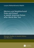 Memory and Neighborhood: Poles and Poland in Jewish American Fiction after World War Two 3631639090 Book Cover