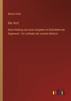 Der Arzt: Seine Stellung und seine Aufgaben im Kulturleben der Gegenwart - Ein Leitfaden der sozialen Medizin 3368600788 Book Cover