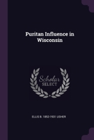 Puritan influence in Wisconsin 1377975649 Book Cover