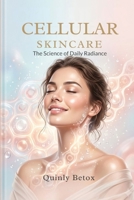 CELLULAR SKINCARE: The Science of Daily Radiance B0HCL5C4SC Book Cover