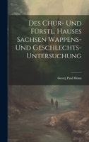 Des Chur- Und Fürstl. Hauses Sachsen Wappens- Und Geschlechts-untersuchung 1021575852 Book Cover