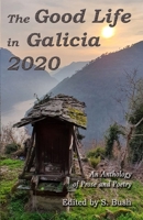 The Good Life in Galicia 2020: An Anthology of Prose and Poetry 1925190080 Book Cover