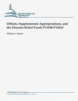 Offsets, Supplemental Appropriations, and the Disaster Relief Fund: Fy1990-Fy2013 1481908065 Book Cover