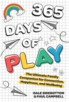 365 Days of Play: The Ultimate Family Companion for Connection, Happiness, and Wellbeing 1923403141 Book Cover