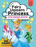 Princess, Unicorn and Fairy Coloring Book, 100 Pages: Coloring Book for Girls, for Ages 3-10, Unique Unicorn, Princess & Fairy Designs 9015877874 Book Cover