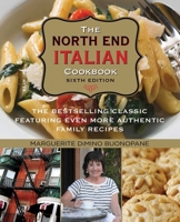 The North End Italian Cookbook, 6th: The Bestselling Classic Featuring Even More Authentic Family Recipes 1493034367 Book Cover