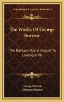 The Works Of George Borrow: The Romany Rye, A Sequel To Lavengro V6 1425493475 Book Cover