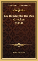 Die Rauchopfer Bei Den Griechen (1894) 1017326568 Book Cover