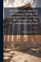 The Military Annals of Greece from the Earliest Time to the Beginning of the Peloponnesian War; Volume 2 1148961232 Book Cover