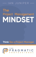 The Project Management Mindset: Think like a Project Manager 1068533005 Book Cover