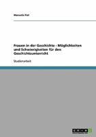 Frauen in der Geschichte - M�glichkeiten und Schwierigkeiten f�r den Geschichtsunterricht 3638903877 Book Cover