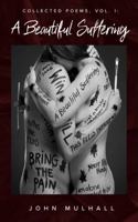 A Beautiful Suffering : Collected Poems, Vol. I 1732437416 Book Cover