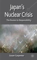 Japan's Nuclear Crisis: The Routes to Responsibility 134934673X Book Cover
