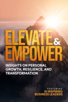 Elevate and Empower: Insights on Personal Growth, Resilience and Transformation 199083065X Book Cover