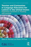 Tension and Contention in Language Education for Latinxs in the United States: Experience and Ethics in Teaching and Learning 1138225126 Book Cover