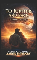 To Jupiter and Back: A modern love story B0FGPRZ9B8 Book Cover