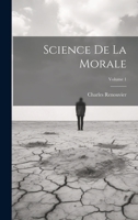 Science De La Morale; Volume 1 1020298480 Book Cover