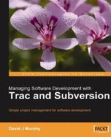 Managing Software Development with Trac and Subversion 1847191665 Book Cover