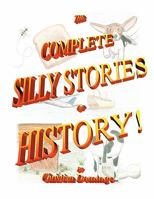 The Complete Silly Stories of History 1613792700 Book Cover