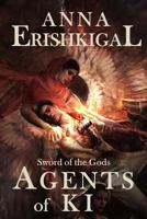 Sword of the Gods: Agents of Ki 1492710695 Book Cover