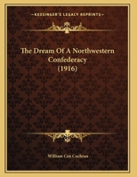 The Dream of a Northwestern Confederacy 1120756537 Book Cover