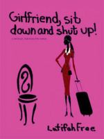 Girlfriend Sitdown and Shut Up!: A Small Self-Help Guide for Women 1434391035 Book Cover