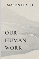 Our Human Work B0FJFFGLMG Book Cover
