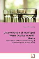 Determination of Municipal Water Quality in Addis Ababa 3639356098 Book Cover