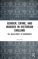 Gender, Crime and Murder in Victorian England: The 'Black Ghost' of Bermondsey 1032264497 Book Cover