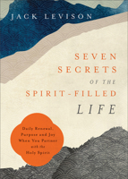 Seven Secrets of the Spirit-Filled Life: Daily Renewal, Purpose and Joy When You Partner with the Holy Spirit 0800762703 Book Cover