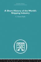A Short History of the World's Shipping Industry 0415612918 Book Cover