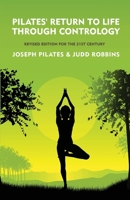 Pilates' Return to Life Through Contrology: Revised Edition for the 21st Century: Revised Edition for the 21st Century by Joseph Pilates and Judd RobbinS B0CW4T3JK6 Book Cover
