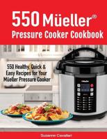 550 Mueller Pressure Cooker Cookbook: 550 Healthy, Quick & Easy Recipes for Your Mueller Pressure Cooker 1987765583 Book Cover