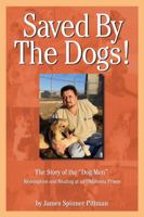 Saved by the Dogs: The Story of the Dog Men 0615476422 Book Cover