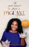 So You Want to Start a Pageant System: A practical guide to planning, launching, and growing a successful pageant program B0GTB32DDV Book Cover