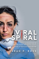 Viral Spiral: A collection of chilling poems and Black and White photos about Covid-19 and Black Lives Matter 166414594X Book Cover