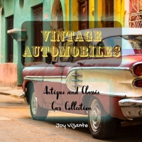 Antique and Classic Car Collection - Vintage Automobiles - Cool Designs and Models B0923WLGK6 Book Cover