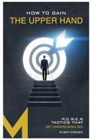 How To Gain The Upper Hand: P.O.W.E.R. Tactics That Get Leaders Results 0578174472 Book Cover