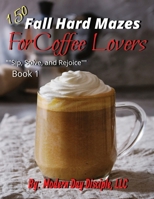 150 Fall Hard Mazes For Coffee Lovers: "Sip, Solve, and Rejoice" B0CJXK7DFD Book Cover