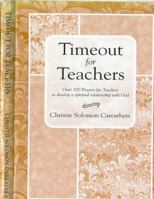 Timeout for Teachers: Over 150 Prayers for Teachers to develop a spiritual relationship with God 0971920001 Book Cover