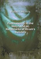 Freemasonry in the Holy Land: Handmarks of Hiram's Builders 1633912205 Book Cover
