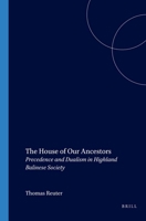 The House of Our Ancestors: Precedence and Dualism in Highland Balinese Society 9067181854 Book Cover