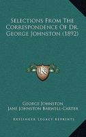 Selections From The Correspondence Of Dr. George Johnston 1248559754 Book Cover