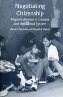 Negotiating Citizenship : Migrant Women in Canada and the Global System 0802079156 Book Cover