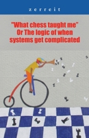 What Chess Taught Me or the Logic of When Systems Get Complicated 1506537669 Book Cover