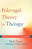 The Polyvagal Theory in Therapy: Engaging the Rhythm of Regulation (Norton Series on Interpersonal Neurobiology) 0393712370 Book Cover
