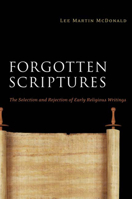 Forgotten Scriptures: The Selection and Rejection of Early Religious Writings 0664233570 Book Cover