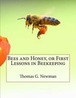 Bees and Honey, or First Lessons in Beekeeping 1986121682 Book Cover