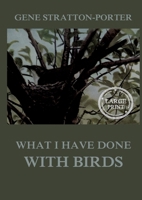 What I have done with birds: Large Print Edition for a better reading experience 3988686751 Book Cover
