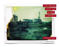 Polaroids from the Middle Kingdom: Old and New World Visions of China 0988174561 Book Cover